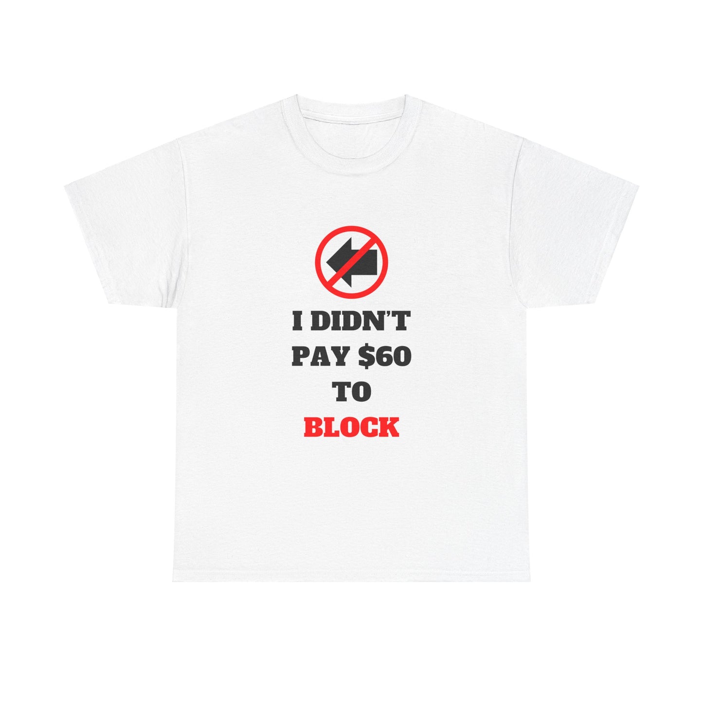 I Didn't Pay $60 To Block T-Shirt