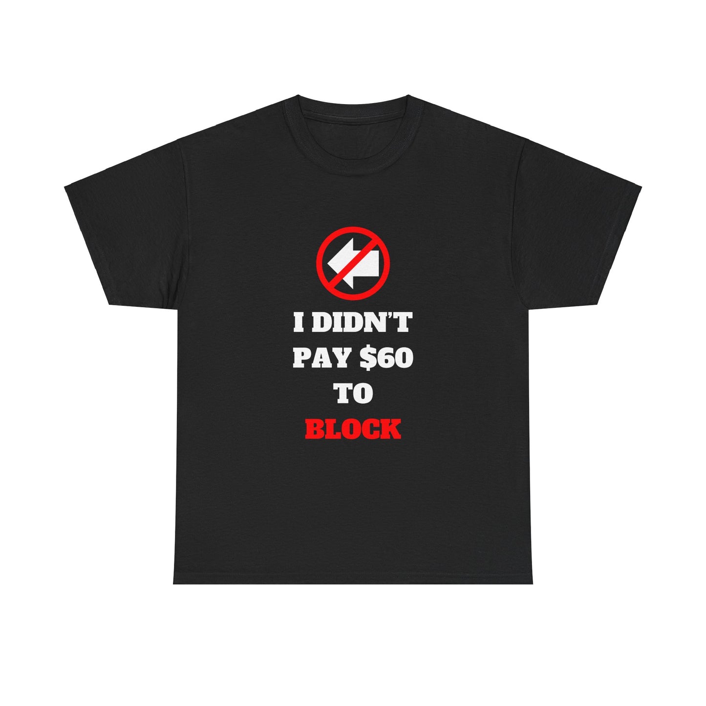 I Didn't Pay $60 To Block T-Shirt