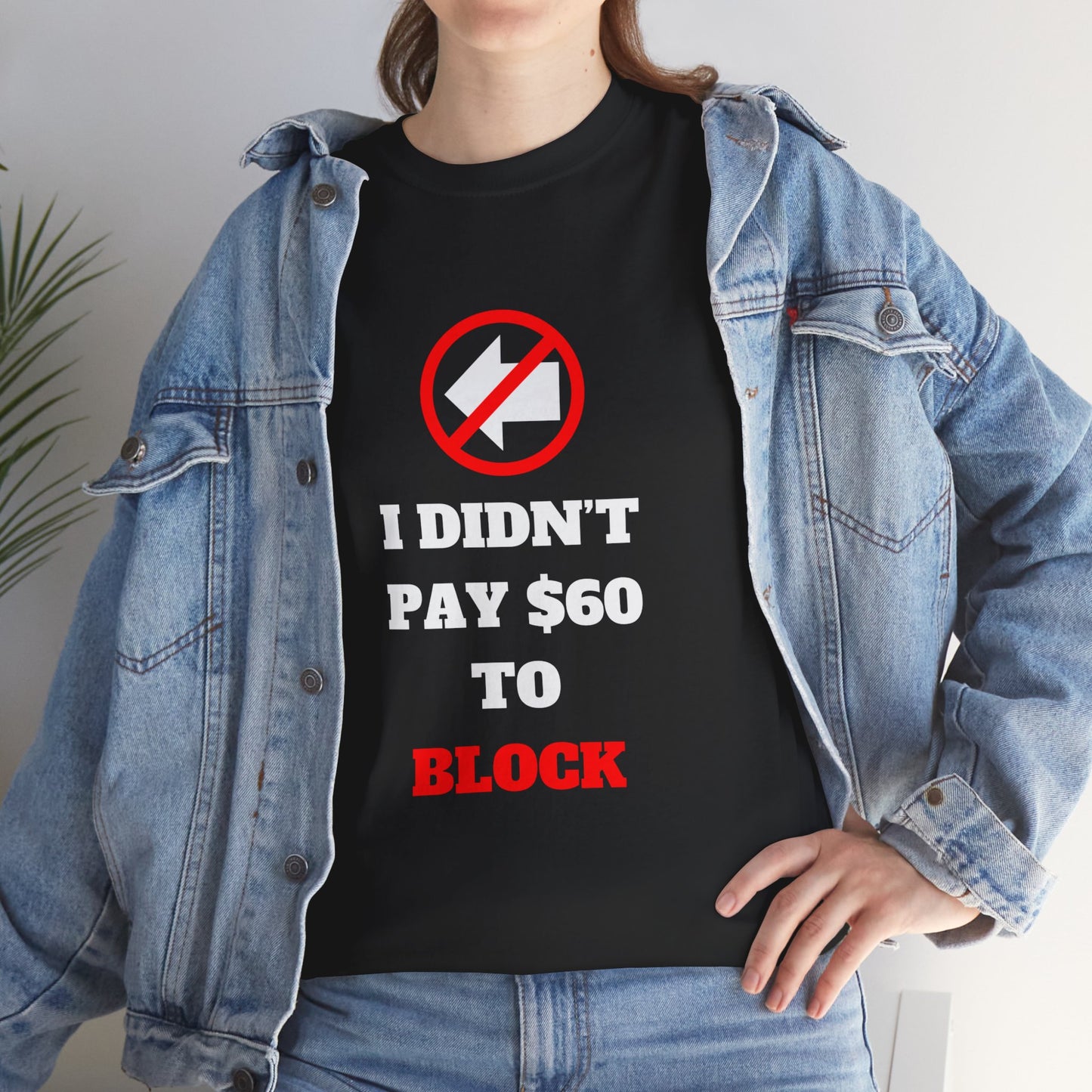 I Didn't Pay $60 To Block T-Shirt